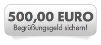 500,-- Euro Begrungsgeld!